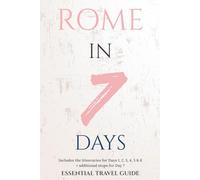 ROME IN 7 DAYS: ESSENTIAL TRAVEL GUIDE (ESSENTIAL ROME)