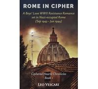 Rome in Cipher - A Boys' Love WWII Resistance Romance set in Nazi-occupied Rome (Sep 1943 - Jun 1944) (1) (Ciphered Hearts Chronicles)