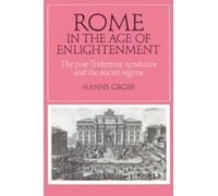 Rome in the Age of Enlightenment: The Post-Tridentine Syndrome and the Ancien Régime (Cambridge Studies in Early Modern History)