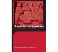 Rome in the Pyrenees: Lugdunum and the Convenae from the first century B.C. to the seventh century A.D. (Routledge Monographs in Classical Studies)