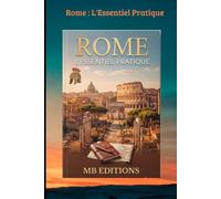 Rome : L'Essentiel Pratique: Itinéraires secrets, conseils locaux et escapades hors des sentiers battus pour un séjour inoubliable. (TOURISME Mondial)