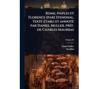 Rome, Naples et Florence [par] Stendhal. Texte établi et annoté par Daniel Muller, préf. de Charles Maurras