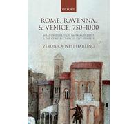 Rome, Ravenna, and Venice, 750-1000: Byzantine Heritage, Imperial Present, and the Construction of City Identity