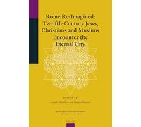 Rome Re-Imagined: Twelfth-Century Jews, Christians and Muslims Encounter the Eternal City