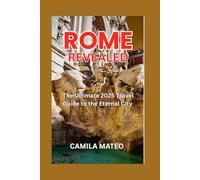 Rome Revealed:The Ultimate 2025 Travel Guide to the Eternal City