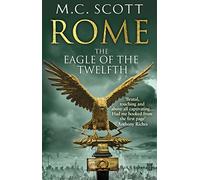 Rome: The Eagle Of The Twelfth: (Rome 3): A action-packed and riveting historical adventure that will keep you on the edge of your seat (Rome)