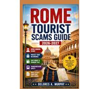 ROME Tourist Scams Guide 2026-2027: Avoiding Pickpockets, Overpriced Taxis & Restaurant Rip-Offs in the Colosseum, Vatican & Trastevere Areas