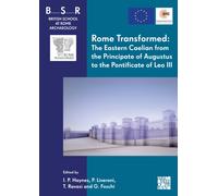 Rome Transformed: The Eastern Caelian from the Principate of Augustus to the Pontificate of Leo III