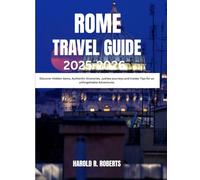 ROME TRAVEL GUIDE 2025-2026: Discover Hidden Gems, Authentic itineraries, Jubilee journeys and insider Tips for an unforgettable Adventures (Global Essence series)