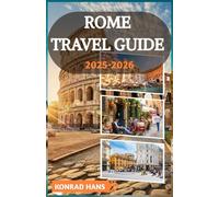 ROME TRAVEL GUIDE 2025-2026: Discover Rome’s Secrets & Savor Its Soul: A Personal Guide to Timeless Streets, Local Eats & Hidden Wonders