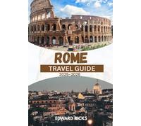 ROME TRAVEL GUIDE 2025-2026: Explore top sights, uncover local hidden gems, and map out your perfect adventure. (The Smart Traveler Series)