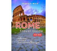 Rome Travel Guide 2025-2026: Hidden Gems, Local Eats & Smart Itineraries to Avoid Crowds (Travel with Ease)