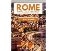 Rome Travel Guide 2025/2026: Navigate Rome’s Rich History, Vibrant Culture, and Unforgettable Experiences with a Local’s Insight
