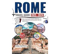 Rome Travel Guide 2025-2026: Wander Through Ancient Landmarks, Cobbled Alleys, and Timeless Piazzas While Uncovering Authentic Flavors and Cultural Treasures.