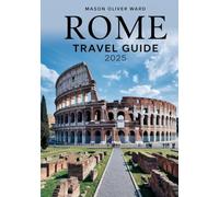 Rome Travel Guide 2025: Best Attractions, Hidden Gems, Local Tips, Top Hotels, Restaurants, Shopping, and Things to Do