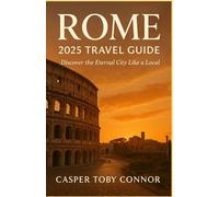 Rome Travel Guide 2025: Discover The Enternal City Like a Local