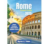 Rome Travel Guide 2025: Experience Cultural Immersion, Historic Sites, Day Trips, Culinary Journey, and Museums in the Eternal City