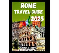 ROME TRAVEL GUIDE 2025: Insider Tips on top must see attractions Wonders, Itineraries, Hidden Gems, budget advice when visiting Italy's capital