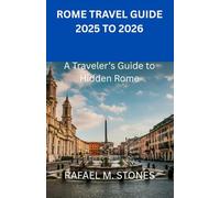 ROME TRAVEL GUIDE 2025 TO 2026: A Traveler’s Guide to Hidden Rome
