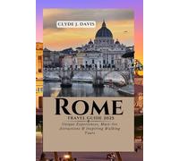 Rome Travel Guide 2025: Unique Experiences, Must-See Attractions & Inspiring Walking Tours