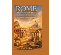 Rome Travel Guide 2026: A Complete Historical Sites & Ancient Rome Guide to the Colosseum, Vatican, and Roman Ruins (Italy Travel Guides 2026 Series)
