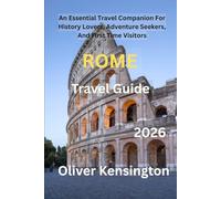 Rome Travel Guide 2026: An Essential Travel Companion For History Lovers, Adventure Seekers, And First Time Visitors