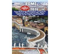 ROME TRAVEL GUIDE 2026: Discover the Eternal City with Ancient Ruins, Iconic Landmarks, Vatican Treasures, Piazzas, Local Food, Culture, Shopping, ... Tips & Expert Itineraries (Safe Tour Home)