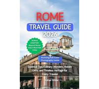 Rome Travel Guide 2026: Essential Tips, Culinary Wonders, Hidden Gems and Timeless Heritage for Every Traveler