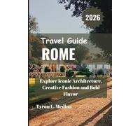 ROME Travel Guide 2026: Explore Iconic Architecture, Creative Fashion and Bold Flavor