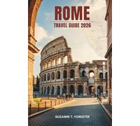 ROME TRAVEL GUIDE 2026: Timeless Wonders and Local Secrets in Italy’s Eternal City