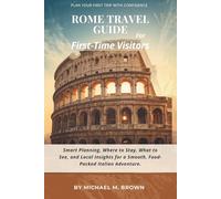 ROME TRAVEL GUIDE FOR FIRST-TIME VISITORS: Smart Planning, Easy Itineraries, Where to Stay, What to See, and Local Insights for a Smooth and Stress-Free Italian Adventure