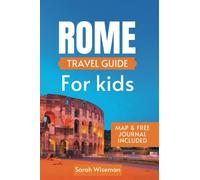 ROME TRAVEL GUIDE FOR KIDS: Discover The Eternal City Hidden Treasures And Its Fun Activities (complete Travel Guides)
