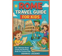Rome Travel Guide for Kids (Full-color): The Ultimate Rome Travel and Activity Book for Curious Kids (Little Explorers Travel the World!)