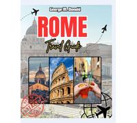 ROME TRAVEL GUIDE: Insider Tips, Top Attractions & Local Experiences for 2025-2026
