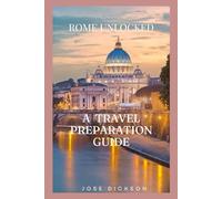 ROME UNLOCKED: A TRAVEL PREPARATION GUIDE