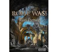 Rome Was! Ruins Eternal