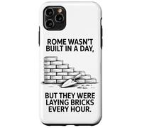 Rome Was'nt Built In A Day But They Were Laying Bricks Every Case for iPhone 11 Pro Max