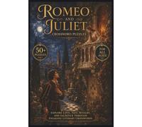 Romeo and Juliet Crosswords | 50+ Puzzles | For All Ages!: Explore Love, Fate, Rivalry, and Sacrifice Through Engaging Literary Crosswords