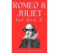 Romeo and Juliet for Gen Z: Experience the Classic Shakespeare's Love Story Like a Contemporary Romance