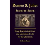 Romeo and Juliet Scene-by-Scene: Deep Analysis, Activities, and Discussion Tools for the Classroom