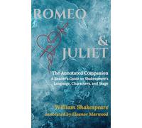 Romeo and Juliet: The Annotated Companion : A Reader’s Guide to Shakespeare’s Language, Characters, and Stage
