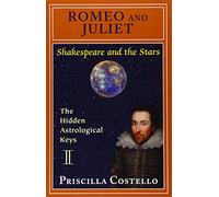 Romeo and Juliet: The Hidden Astrological Keys (Shakespeare and the Stars, Playbill Editions)