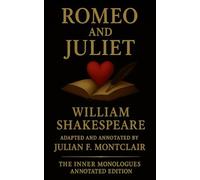 Romeo and Juliet: The Inner Monologues Annotated Edition