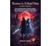 Romeo Is A Dead Man Game Guide: Story Walkthroughs, Combat Mastery, Boss Battle Tactics, Hidden Collectibles, Secret Endings, and Smart Progression