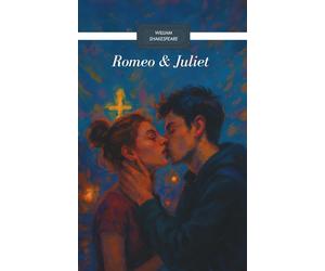 ROMEO & JULIET: A Tragedy of Impulse, Love & Identity - In Plain English with Modern Reflections