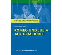 Romeo und Julia auf dem Dorfe. Textanalyse und Interpretation: Alle erforderlichen Infos für Abitur, Matura, Klausur und Referat plus Abituraufgaben mit Lösungen