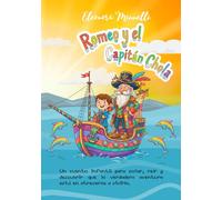 Romeo y el Capitán Chola: Cuento Infantil de Aventura, Piratas y Magia para Niños de 6 a 8 años: Viaje Mágico en el Atlántico con Delfines, Gigantes y Cholas Brillantes