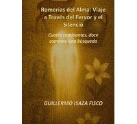 Romerías del Alma: Viaje a Través del Fervor y el Silencio: Cuatro caminantes, doce caminos, una búsqueda