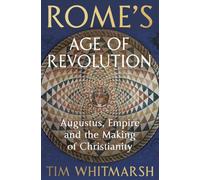 Rome's Age of Revolution : Augustus, Rome and the Making of Christianity
