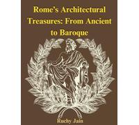 Rome's Architectural treasures: From Ancient to Baroque: A Journey Through Eternal City's Most Iconic Monuments